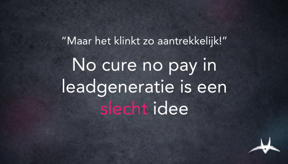 blog-20260421---waarom-no-cure-no-pay-in-leadgeneratie-een-slecht-idee-is.png