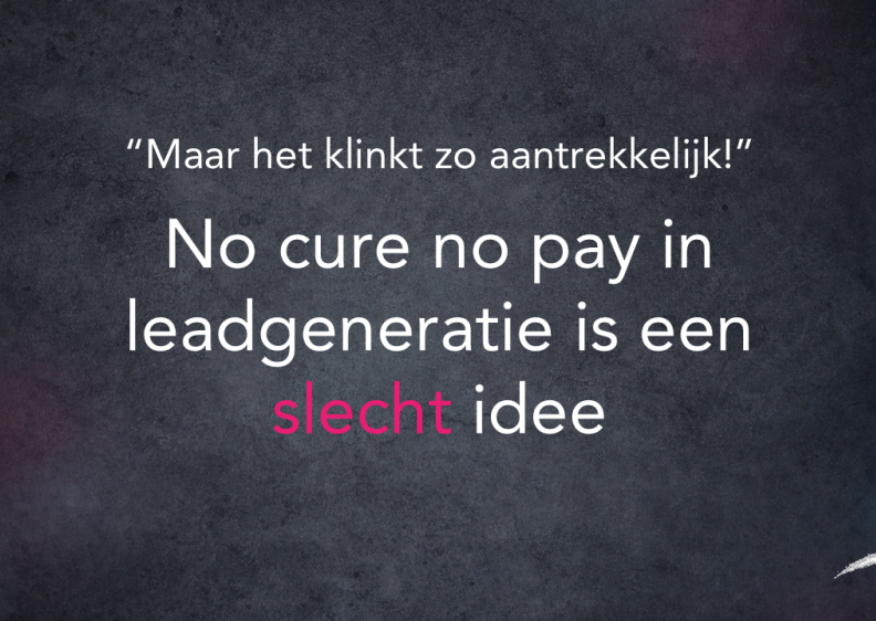 blog-20260421---waarom-no-cure-no-pay-in-leadgeneratie-een-slecht-idee-is.png